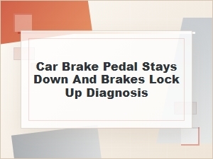 Why Your Car Brake Pedal Stays Down and Brakes Lock Up