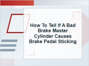 How to Tell If a Bad Brake Master Cylinder Causes Sticking