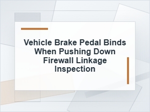 Brake Pedal Binds When Pushed: Firewall Linkage Check
