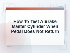 How to Test a Brake Master Cylinder If the Pedal Stays Down