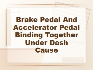 What Causes Brake and Accelerator Pedals to Bind?