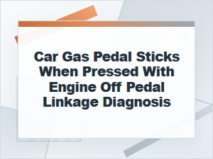 How to Diagnose a Gas Pedal That Sticks with Engine Off