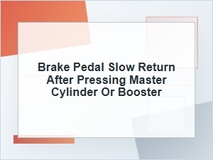 Brake Pedal Slow to Return: Master Cylinder or Booster?